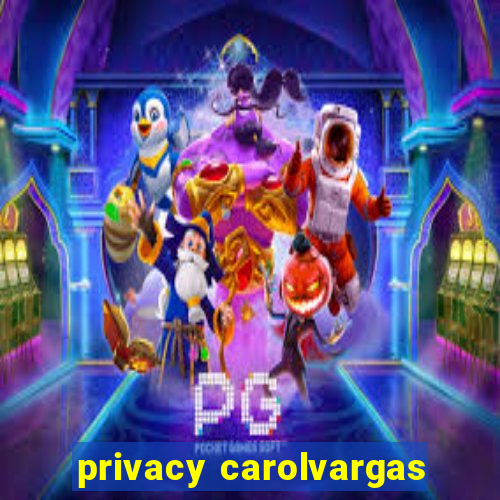 privacy carolvargas